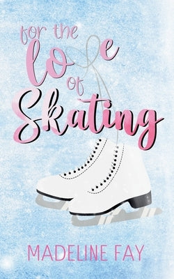 For the Love of Skating by Fay, Madeline