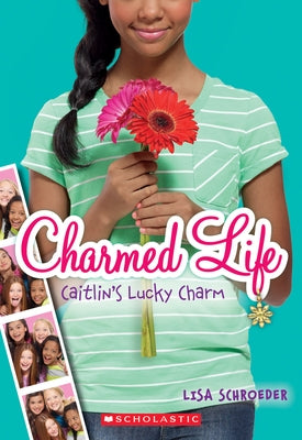 Caitlin's Lucky Charm (Charmed Life #1): Volume 1 by Schroeder, Lisa