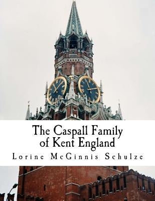 The Caspall Family of Kent England by McGinnis Schulze, Lorine