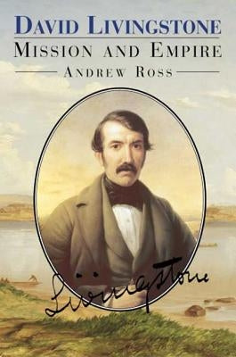 David Livingstone: Mission and Empire by Ross, Andrew C.