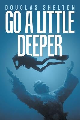 Go a Little Deeper by Shelton, Douglas