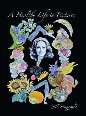 A Healthy Life In Pictures by Fitzgerald, Jill