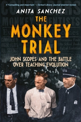 The Monkey Trial: John Scopes and the Battle Over Teaching Evolution by Sanchez, Anita