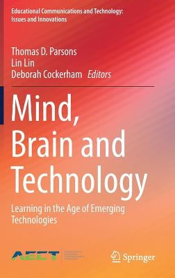 Mind, Brain and Technology: Learning in the Age of Emerging Technologies by Parsons, Thomas D.