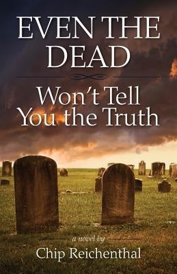 Even the Dead Won't Tell You the Truth by Reichenthal, Chip