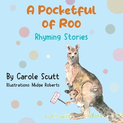 A Pocketful of Roo, Rhyming Stories by Scutt, Carole