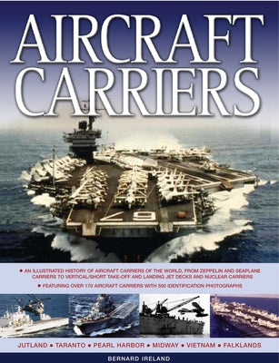 Aircraft Carriers: An Illustrated History of Aircraft Carriers of the World, from Zeppelin and Seaplane Carriers to V/STOL and Nuclear-Powered Carrier by Southwater