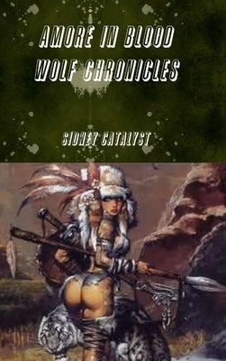 Amore In Blood- Wolf Chronicles by Catalyst, Sidney