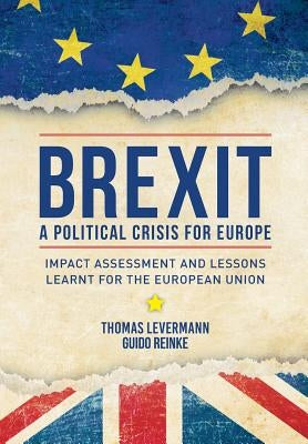 Brexit: A Political Crisis for Europe: Impact Assessment and Lessons Learnt for the European Union by Levermann, Thomas