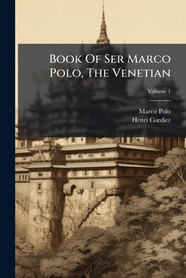 Book Of Ser Marco Polo, The Venetian by Polo, Marco