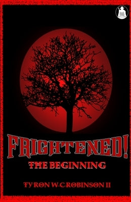Frightened!: The Beginning by Robinson, Ty'ron W. C., II