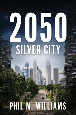 2050: Silver City (Book 3) by Williams, Phil M.