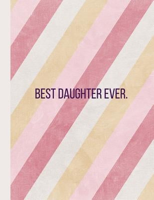 Best Daughter Ever: Stripes -120 Pages 8.5 X11 by Cool Press, Journals