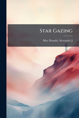 Star Gazing by Mac Donald, Alexandré J. [From Old Cata