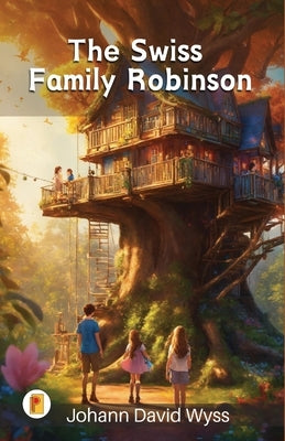 The Swiss Family Robinson by Wyss, Johann David