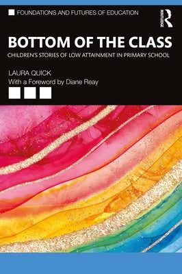 Bottom of the Class: Children's Stories of Low Attainment in Primary School by Quick, Laura
