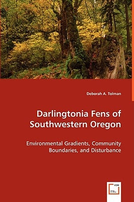 Darlingtonia Fens of Southwestern Oregon by Tolman, Deborah A.