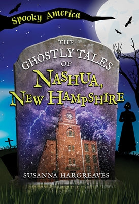 The Ghostly Tales of Nashua, New Hampshire by Hargreaves, Susanna