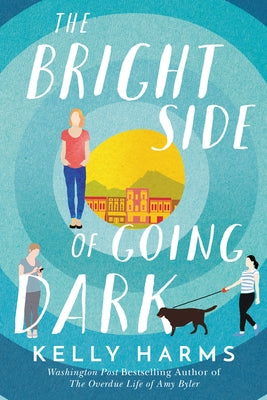 The Bright Side of Going Dark by Harms, Kelly