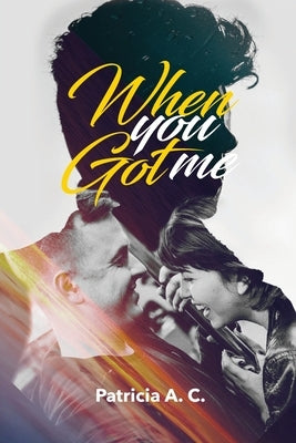 When You Got me by A. C., Patricia