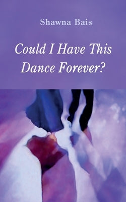 Could I Have This Dance Forever? by Bais, Shawna