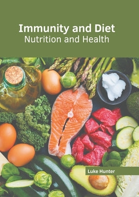 Immunity and Diet: Nutrition and Health by Hunter, Luke
