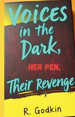 Voices in the Dark: Her Pen, Their Revenge by Godkin, Roseanne