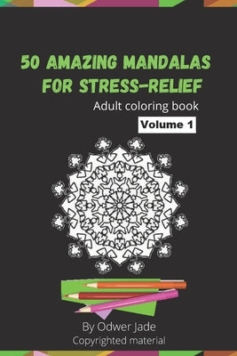 50 amazing mandalas for stress-relief: Adult coloring book by Jade, Odwer