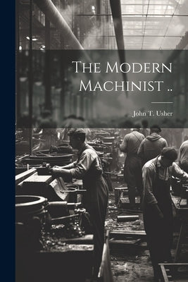 The Modern Machinist .. by Usher, John T.