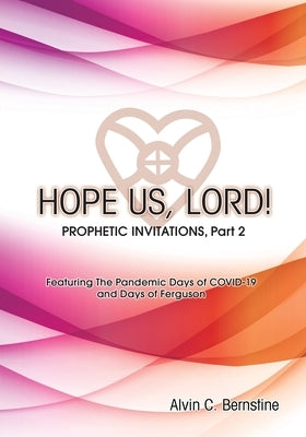 HOPE US LORD, Part 2: Prophetic Invitations by Bernstine, Alvin C.