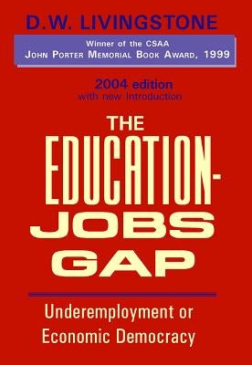 Education-Jobs Gap Hb: Underemployment or Economic Democracy by Livingstone, D. W.