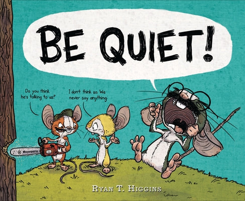 Be Quiet! by Higgins, Ryan