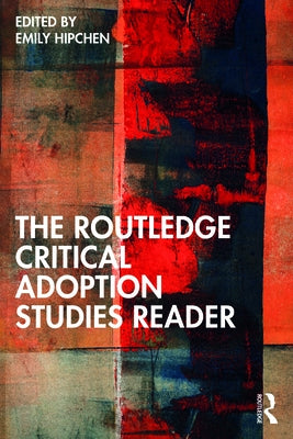 The Routledge Critical Adoption Studies Reader by Hipchen, Emily