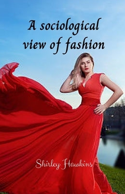 A sociological view of fashion by Hawkins, Shirley