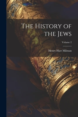 The History of the Jews; Volume 2 by Milman, Henry Hart