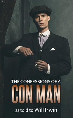 The Confessions of a Con Man by Irwin, Will