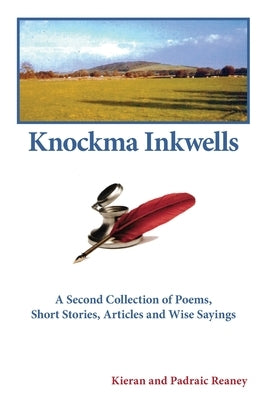 Knockma Inckwell: A Second Collection of Poems, Short Stories, Articles and Wise Sayings by Reaney, Kieran And Padraic