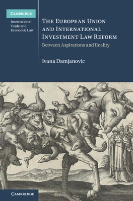 The European Union and International Investment Law Reform by Damjanovic, Ivana