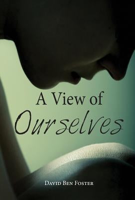 A View of Ourselves by Foster, David B.