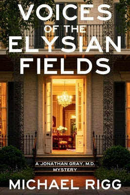 Voices of the Elysian Fields: A Jonathan Gray, M.D. Mystery by Rigg, Michael