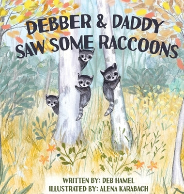 Debber & Daddy Saw Some Raccoons by Hamel, Deb