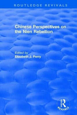 Chinese Perspectives on the Nien Rebellion by Perry, Elizabeth J.