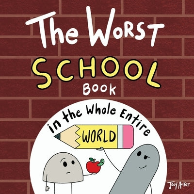 The Worst School Book in the Whole Entire World: A Seriously Silly Story for Kids by Acker, Joey