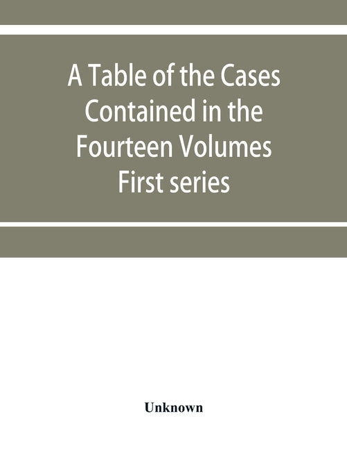A table of the cases contained in the fourteen volumes of the United States digest, First series by Unknown