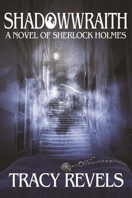 Shadowwraith: A Novel of Sherlock Holmes by Revels, Tracy