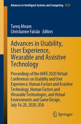 Advances in Usability, User Experience, Wearable and Assistive Technology: Proceedings of the Ahfe 2020 Virtual Conferences on Usability and User Expe by Ahram, Tareq