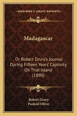 Madagascar: Or Robert Drury's Journal During Fifteen Years' Captivity on That Island (1890) by Drury, Robert