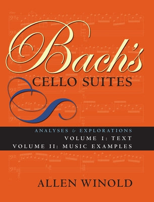 Bach's Cello Suites, Volumes 1 and 2: Analyses and Explorations by Winold, Allen