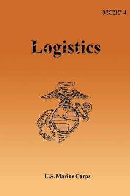 Logistics: Marine Corps Doctrinal Publication (MCDP) 4 by U S Marine Corps