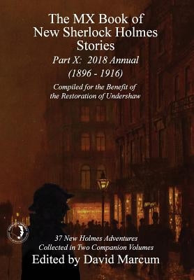 The MX Book of New Sherlock Holmes Stories - Part X: 2018 Annual (1896-1916) (MX Book of New Sherlock Holmes Stories Series) by Marcum, David
